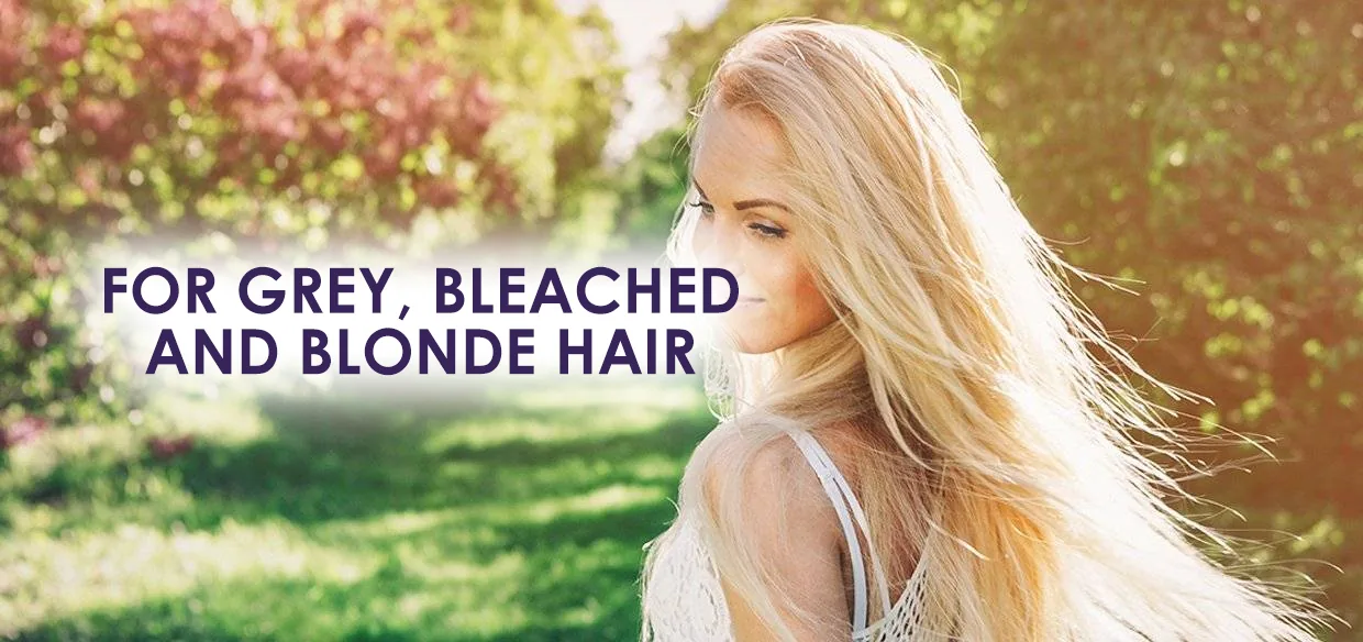 For grey, bleached and blonde hair